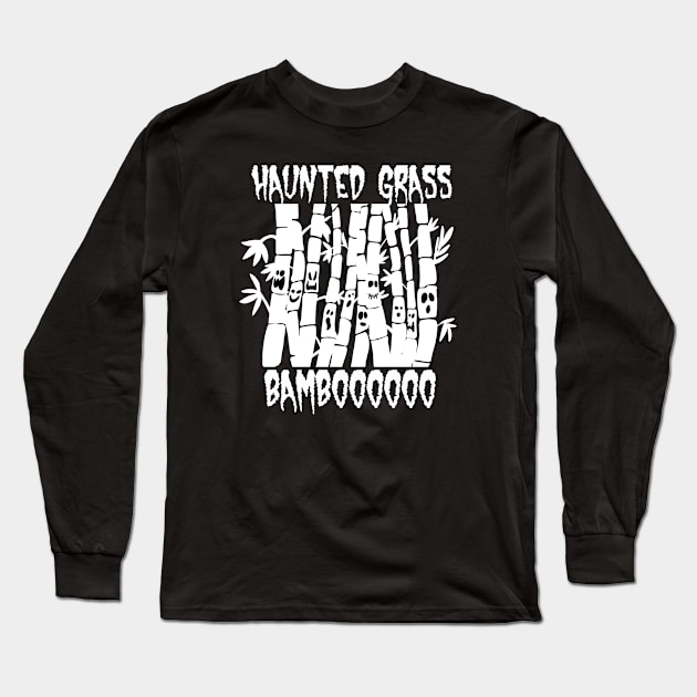 Haunted Grass is Called Bamboooooo! Long Sleeve T-Shirt by SNK Kreatures